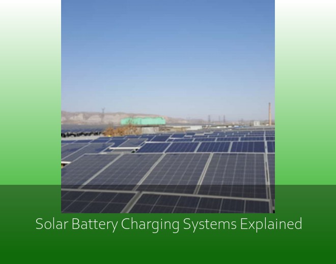 Solar Battery Charging Systems Explained